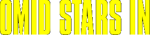 OMID STARS IN 